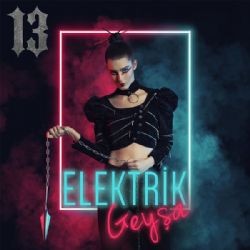 13 – Elektrik Geyşa Mp3 Dinle & İndir | Mp3sayar