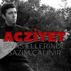 Acziyet – Sivas Ellerinde Sazım Çalınır Mp3 Dinle & İndir | Mp3sayar