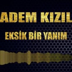 Adem Kızıl – Eksik Bir Yanım Mp3 Dinle & İndir | Mp3sayar