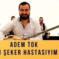 Adem Tok – Ben Şeker Hastasıyım Mp3 Dinle & İndir | Mp3sayar