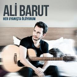 Ali Barut – Her Uyanışta Ölüyorum Mp3 Dinle & İndir | Mp3sayar