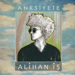 Alihan İş – Anksiyete Mp3 Dinle & İndir | Mp3sayar