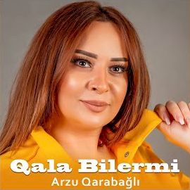 Arzu Qarabağlı – Qala Bilermi Mp3 Dinle & İndir | Mp3sayar