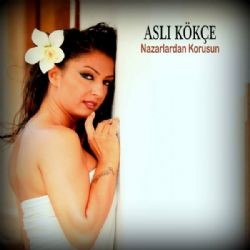 Aslı Kökçe – Nazarlardan Korusun Mp3 Dinle & İndir | Mp3sayar