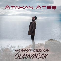 Atakan Ateş – Hiç Birşey Eskisi Gibi Olmayacak Mp3 Dinle & İndir | Mp3sayar