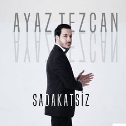 Ayaz Tezcan – Sadakatsiz Mp3 Dinle & İndir | Mp3sayar