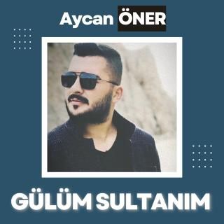 Aycan Öner – Gülüm Sultanım Mp3 Dinle & İndir | Mp3sayar