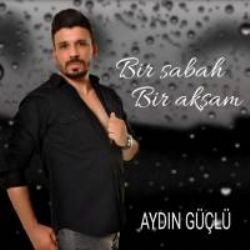 Aydın Güçlü – Bir Sabah Bir Akşam Mp3 Dinle & İndir | Mp3sayar