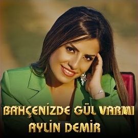 Aylin Demir – Bahçenizde Gül Var Mı Remix Mp3 Dinle & İndir | Mp3sayar