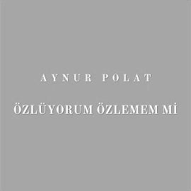 Aynur Polat – Özlüyorum Özlememmi Mp3 Dinle & İndir | Mp3sayar