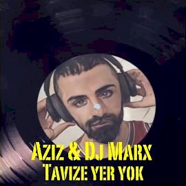 Aziz – Tavize Yer Yok ft Dj Marx Mp3 Dinle & İndir | Mp3sayar