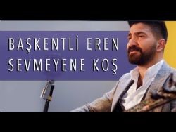 Başkentli Eren – Sevmeyene Koş Mp3 Dinle & İndir | Mp3sayar