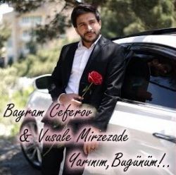 Bayram Ceferov – Yarınım Bugünüm ft Vusale Mirzezade Mp3 Dinle & İndir | Mp3sayar