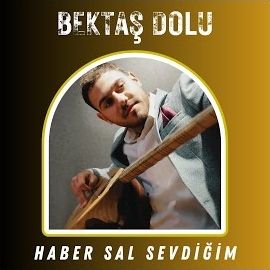 Bektaş Dolu – Haber Sal Sevdiğim Mp3 Dinle & İndir | Mp3sayar