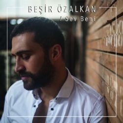 Beşir Özalkan – Sev Beni Mp3 Dinle & İndir | Mp3sayar