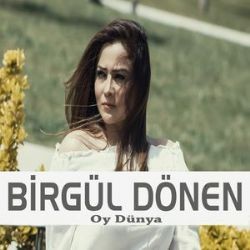 Birgül Dönen – Oy Dünya Mp3 Dinle & İndir | Mp3sayar