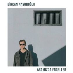 Birkan Nasuhoğlu – Aramızda Engeller Mp3 Dinle & İndir | Mp3sayar