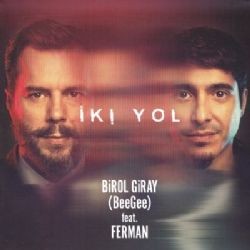 Birol Giray – İki Yol ft Ferman Mp3 Dinle & İndir | Mp3sayar