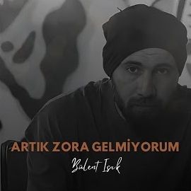 Bülent Işık – Artık Zora Gelmiyorum Mp3 Dinle & İndir | Mp3sayar