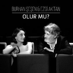 Burhan Şeşen – Olur Mu ft Ezgi Aktan Mp3 Dinle & İndir | Mp3sayar