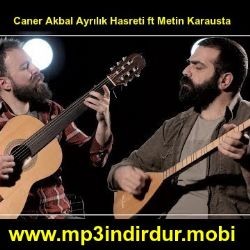 Caner Akbal – Ayrılık Hasreti ft Metin Karausta Mp3 Dinle & İndir | Mp3sayar