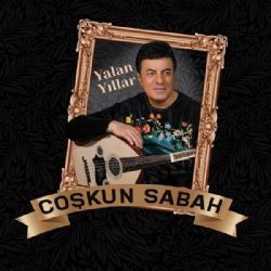 Coşkun Sabah – Yalan Yıllar Mp3 Dinle & İndir | Mp3sayar