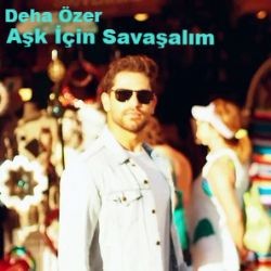 Deha Özer – Aşk İçin Savaşalım Mp3 Dinle & İndir | Mp3sayar