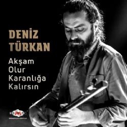 Deniz Türkan – Akşam Olur Karanlığa Kalırsın Mp3 Dinle & İndir | Mp3sayar