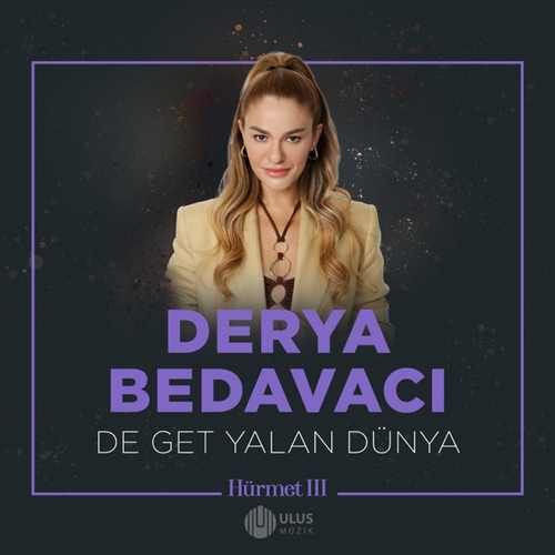 Derya Bedavacı – De Get Yalan Dünya İbrahim Erkal Hürmet Mp3 Dinle & İndir | Mp3sayar