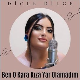 Dicle Dilge – Ben O Kara Kıza Yar Olamadım Mp3 Dinle & İndir | Mp3sayar