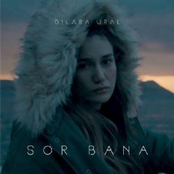 Dilara Ural – Sor Bana Mp3 Dinle & İndir | Mp3sayar