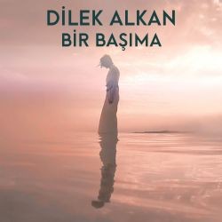 Dilek Alkan – Bir Başıma Mp3 Dinle & İndir | Mp3sayar