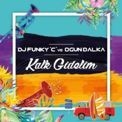 DJ Funky C – Kalk Gidelim ft Ogün Dalka Mp3 Dinle & İndir | Mp3sayar