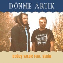 Doğuş Yalur – Dönme Artık ft Serin Mp3 Dinle & İndir | Mp3sayar