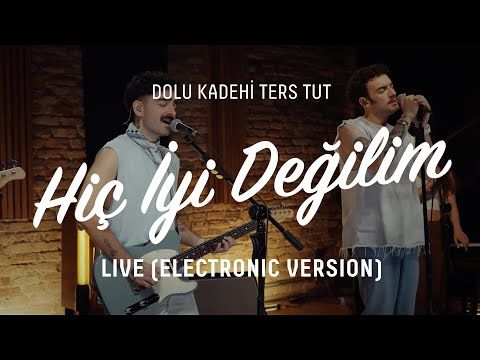 Dolu Kadehi Ters Tut – Hiç İyi Değilim Electronic Version Mp3 Dinle & İndir | Mp3sayar