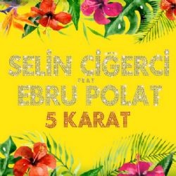 Ebru Polat – 5 Karat ft Selin Ciğerci Mp3 Dinle & İndir | Mp3sayar