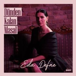 Eda Defne – Dünden Kalan Masal Mp3 Dinle & İndir | Mp3sayar