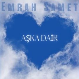 Emrah Samet – Aşka Dair Mp3 Dinle & İndir | Mp3sayar