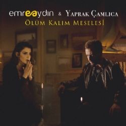 Emre Aydın – Ölüm Kalım Meselesi ft Yaprak Çamlıca Mp3 Dinle & İndir | Mp3sayar