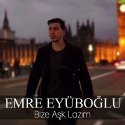 Emre Eyüboğlu – Bize Aşk Lazım Mp3 Dinle & İndir | Mp3sayar