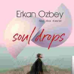 Erkan Özbey – Soul Drops ft Ece Kasrat Mp3 Dinle & İndir | Mp3sayar