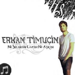 Erkan Timuçin – Ne Selamın Lazım Ne Aşkın Mp3 Dinle & İndir | Mp3sayar