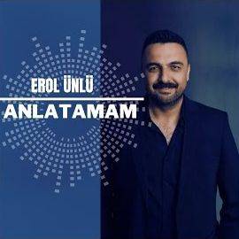 Erol Ünlü – Anlatamam Mp3 Dinle & İndir | Mp3sayar