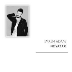 Evren Adam – Ne Yazar Mp3 Dinle & İndir | Mp3sayar