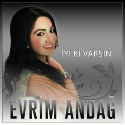 Evrim Andağ – İyi Ki Varsın Mp3 Dinle & İndir | Mp3sayar