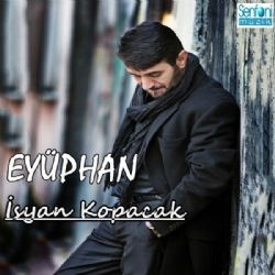 Eyüphan – İsyan Kopacak Mp3 Dinle & İndir | Mp3sayar