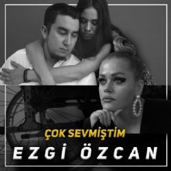 Ezgi Özcan – Çok Sevmiştim Mp3 Dinle & İndir | Mp3sayar