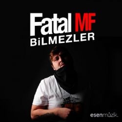 Fatal MF – Bilmezler Mp3 Dinle & İndir | Mp3sayar