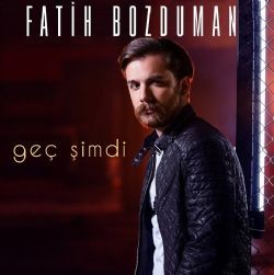 Fatih Bozduman – Geç Şimdi Mp3 Dinle & İndir | Mp3sayar