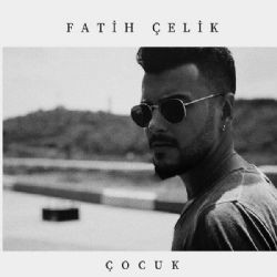 Fatih Çelik – Çocuk Mp3 Dinle & İndir | Mp3sayar